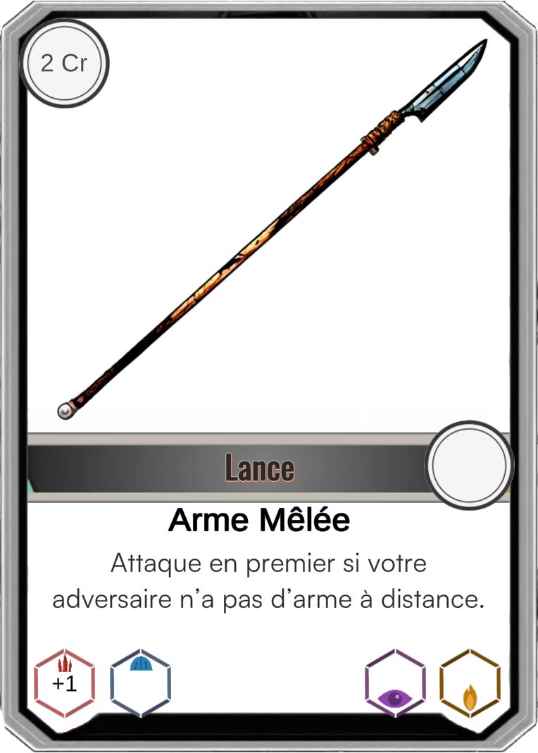 Carte de la lance, 2CR, +1 en For, attaque en premier contre un adversaire n'ayant pas d'arme à distance.